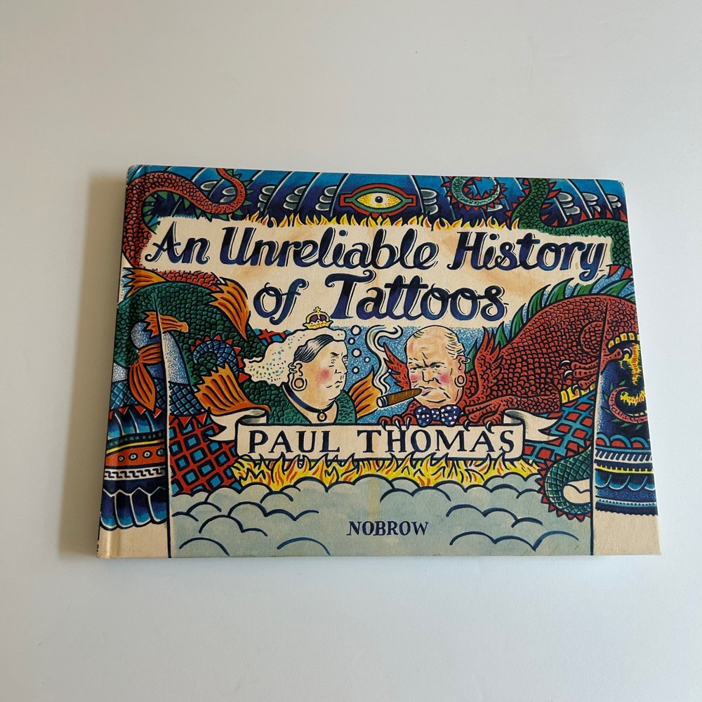 An Unreliable History of Tattoos Paul Thomas Nobrow First Edition Hardcover 2016